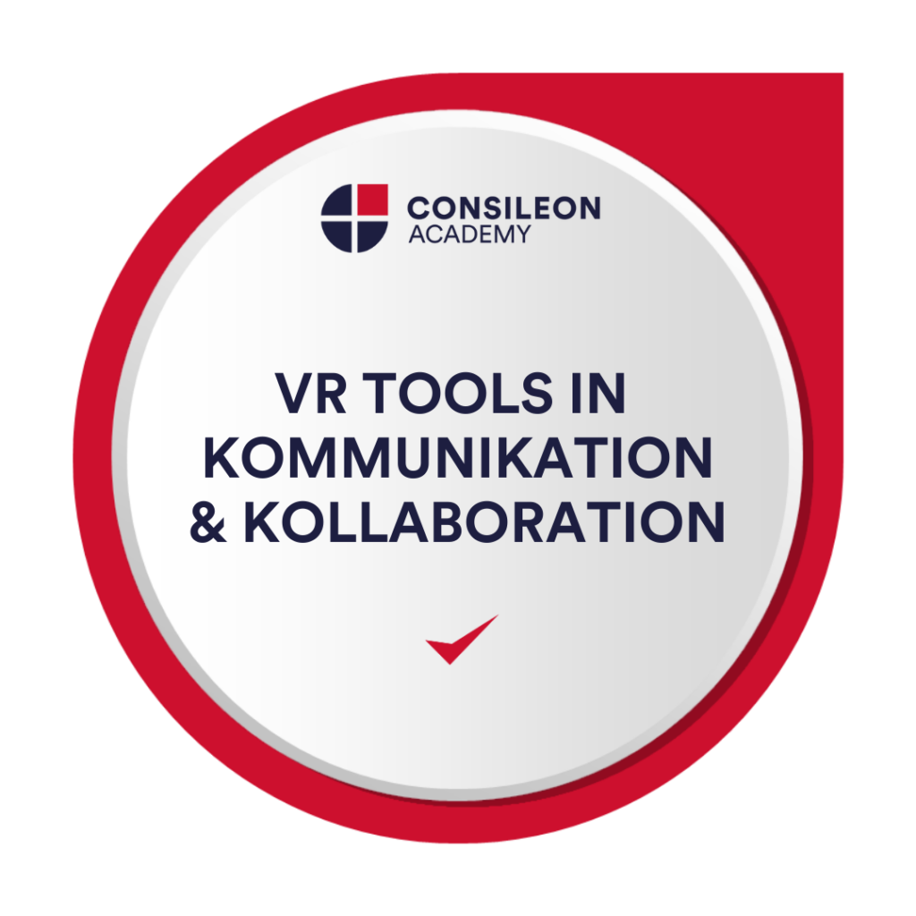 VR-Tools in Kommunikation & Kollaboration – Virtuelle Realität für effektive Zusammenarbeit | Consileon Academy